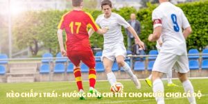 Kèo Chấp 1 Trái - Hướng Dẫn Chi Tiết Cho Người Chơi Cá Độ