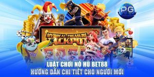 Luật Chơi Nổ Hũ Bet88 – Hướng Dẫn Chi Tiết Cho Người Mới