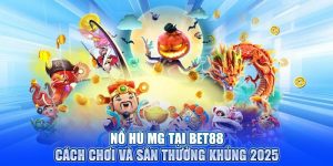 Nổ Hũ MG tại BET88: Cách Chơi Và Săn Thưởng Khủng 2025